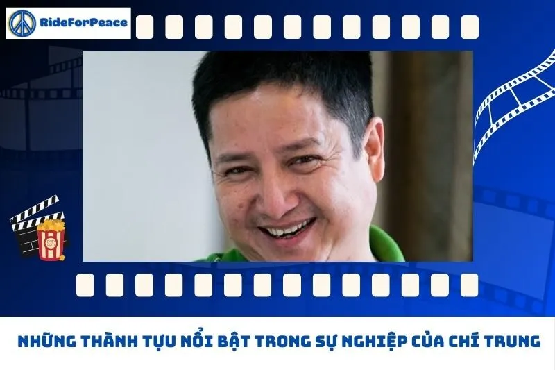 Những thành tựu nổi bật trong sự nghiệp của Chí Trung