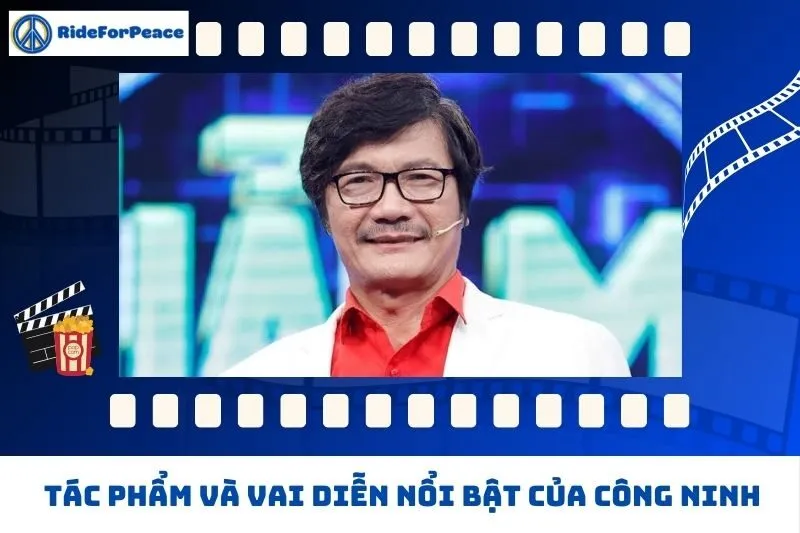 Tác phẩm tiêu biểu và vai diễn nổi bật của Công Ninh