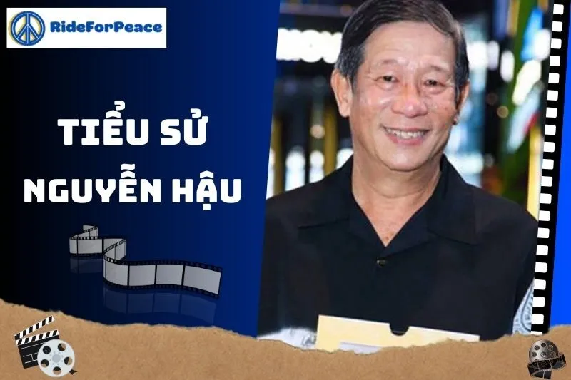 Tiểu sử Nguyễn Hậu: Hành trình sự nghiệp và cuộc đời đáng nhớ