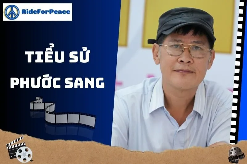 Tiểu sử Phước Sang 2025: Cuộc đời và sự nghiệp đầy ấn tượng