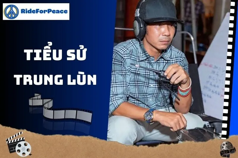 Tiểu sử Trung Lùn 2025: Đạo diễn và sự nghiệp nổi bật
