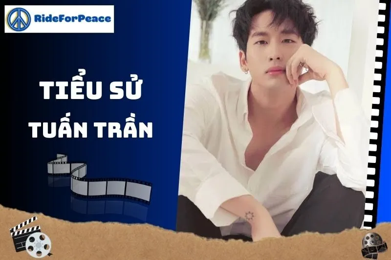 Tiểu sử Tuấn Trần: Sự nghiệp, đời tư và vai diễn nổi bật