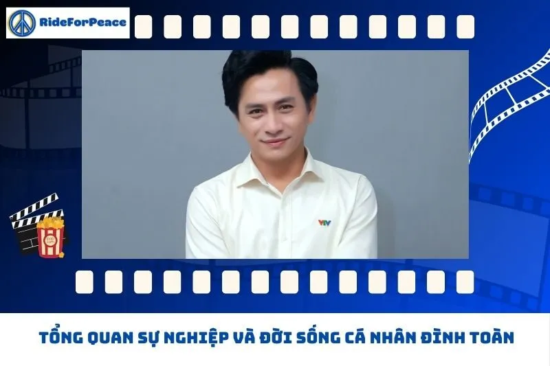 Tổng quan sự nghiệp và đời sống cá nhân Đình Toàn