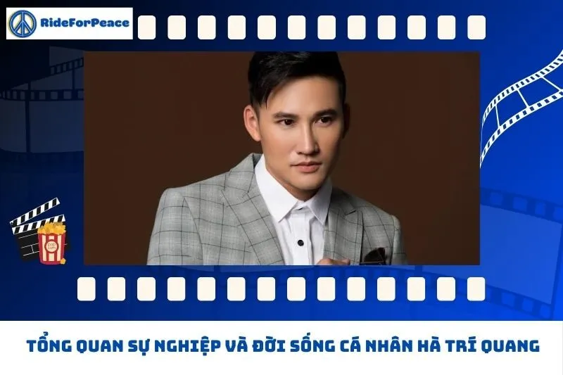 Tổng quan sự nghiệp và đời sống cá nhân Hà Trí Quang