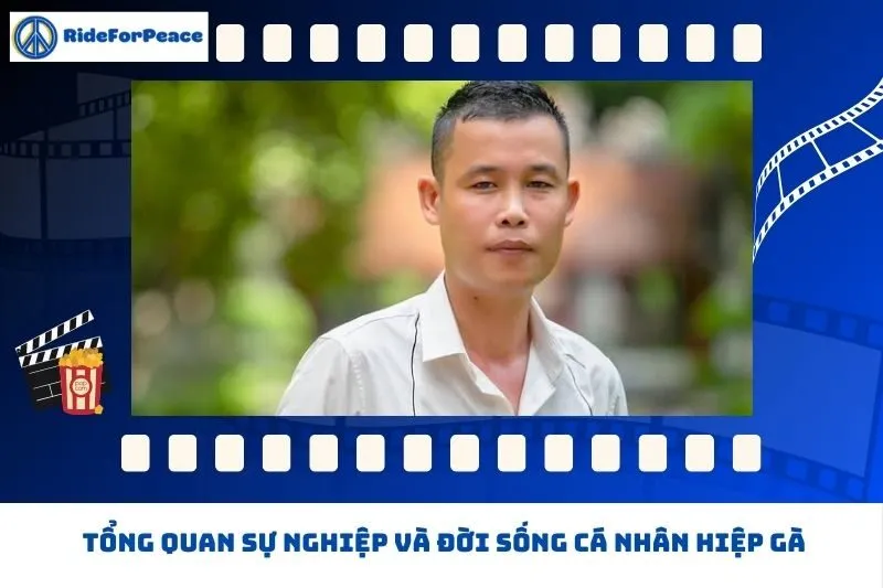 Tổng quan sự nghiệp và đời sống cá nhân Hiệp Gà