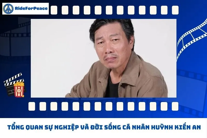 Tổng quan sự nghiệp và đời sống cá nhân Huỳnh Kiến An