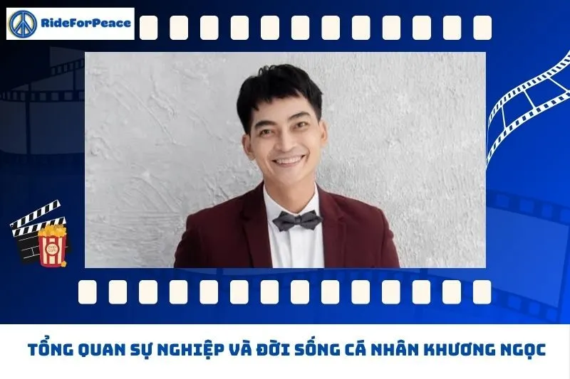 Tổng quan sự nghiệp và đời sống cá nhân Khương Ngọc