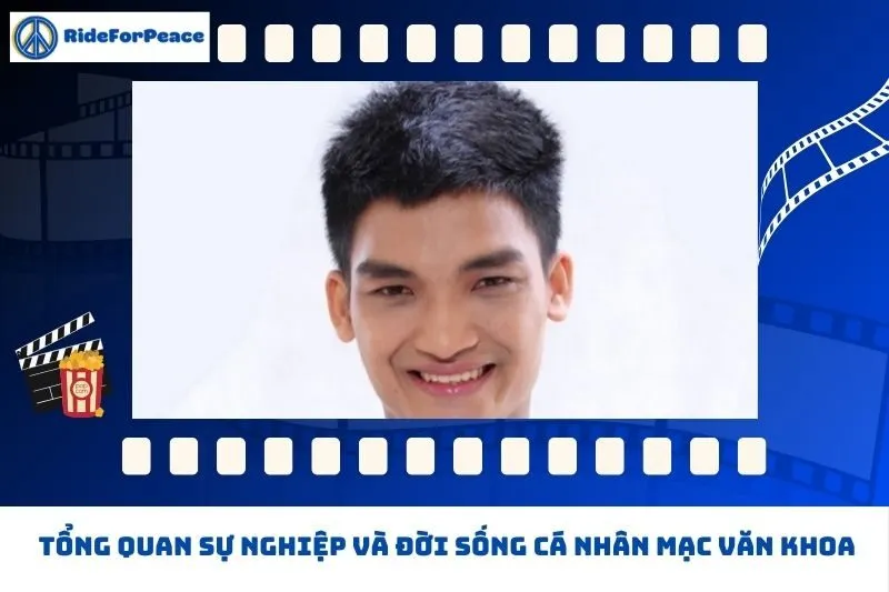 Tổng quan sự nghiệp và đời sống cá nhân Mạc Văn Khoa