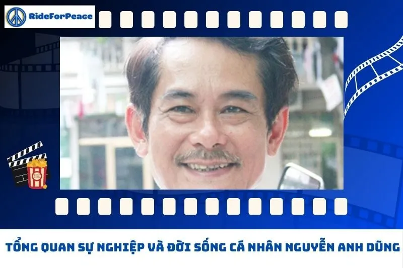 Tổng quan sự nghiệp và đời sống cá nhân Nguyễn Anh Dũng