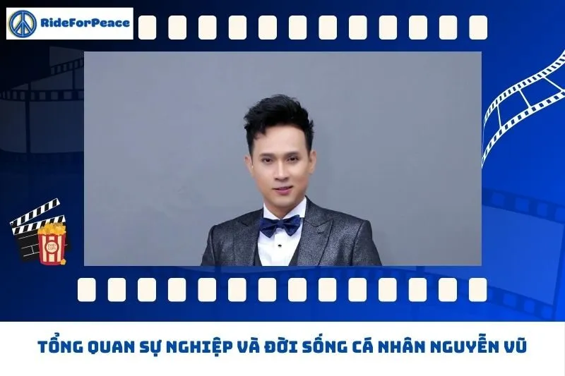 Tổng quan sự nghiệp và đời sống cá nhân Nguyễn Vũ 