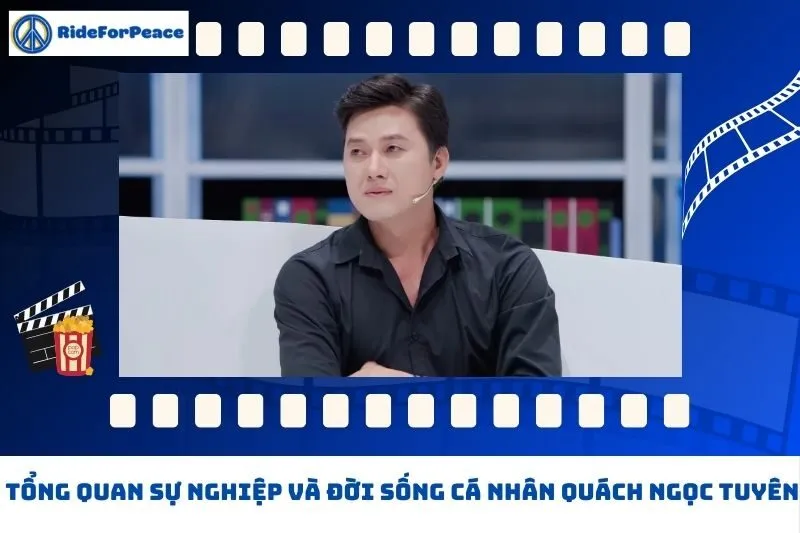 Tổng quan sự nghiệp và đời sống cá nhân Quách Ngọc Tuyên