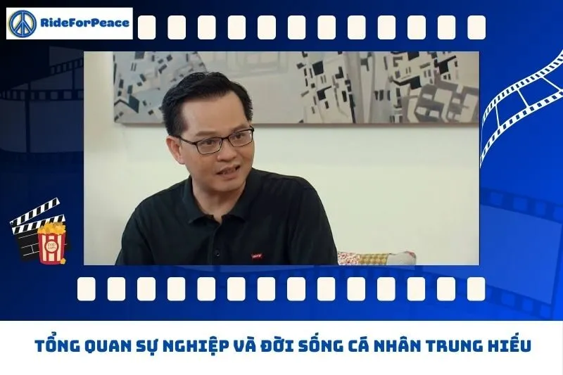 Tổng quan sự nghiệp và đời sống cá nhân Trung Hiếu