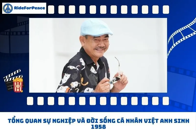 Tổng quan sự nghiệp và đời sống cá nhân Việt Anh sinh 1958