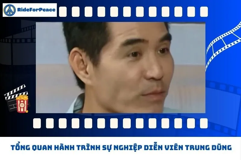 Tổng quan hành trình sự nghiệp Trung Dũng